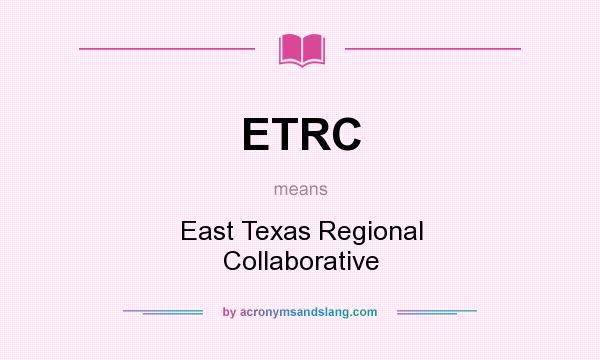 What does ETRC mean? It stands for East Texas Regional Collaborative