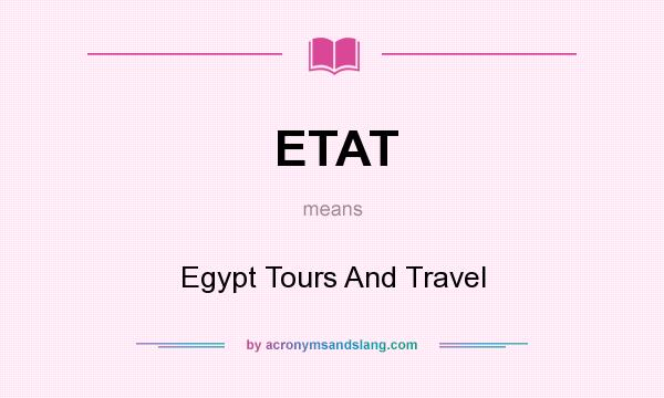What does ETAT mean? It stands for Egypt Tours And Travel