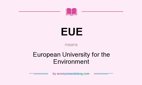 What does EUE mean? It stands for European University for the Environment