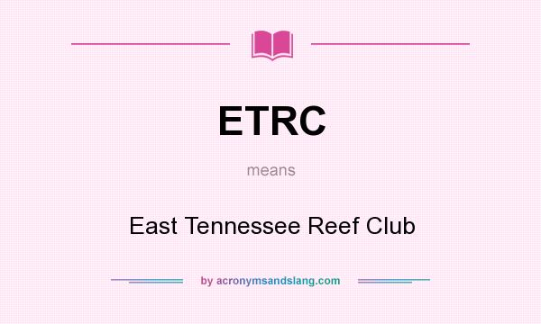 What does ETRC mean? It stands for East Tennessee Reef Club