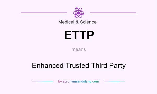 What does ETTP mean? It stands for Enhanced Trusted Third Party