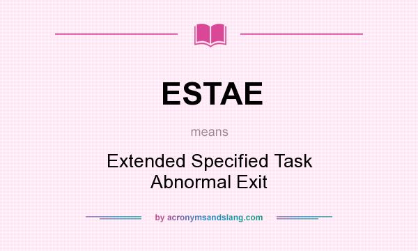 What does ESTAE mean? It stands for Extended Specified Task Abnormal Exit