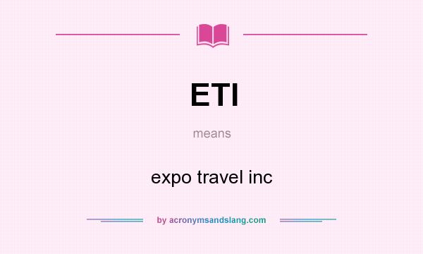 What does ETI mean? It stands for expo travel inc