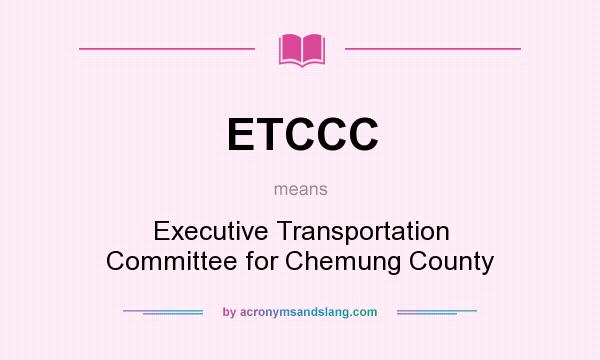 What does ETCCC mean? It stands for Executive Transportation Committee for Chemung County