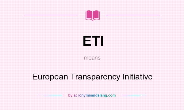 What does ETI mean? It stands for European Transparency Initiative