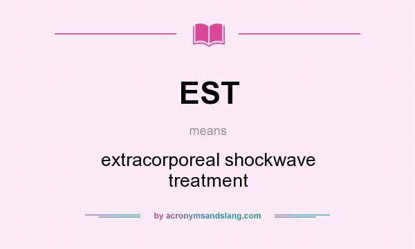 What does EST mean? It stands for extracorporeal shockwave treatment