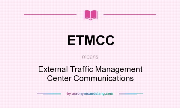 What does ETMCC mean? It stands for External Traffic Management Center Communications