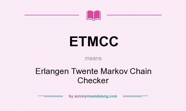 What does ETMCC mean? It stands for Erlangen Twente Markov Chain Checker
