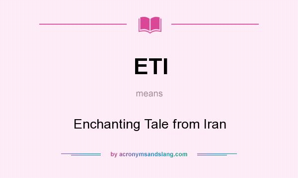 What does ETI mean? It stands for Enchanting Tale from Iran