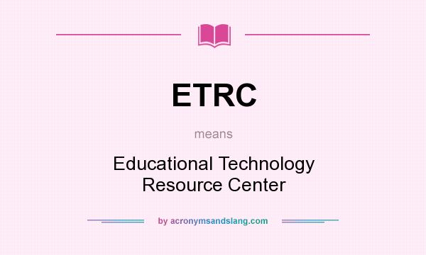 What does ETRC mean? It stands for Educational Technology Resource Center