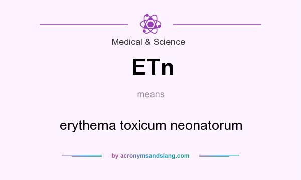 What does ETn mean? It stands for erythema toxicum neonatorum
