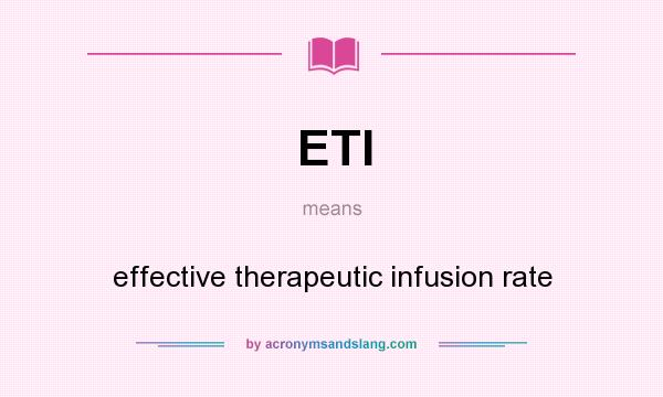 What does ETI mean? It stands for effective therapeutic infusion rate
