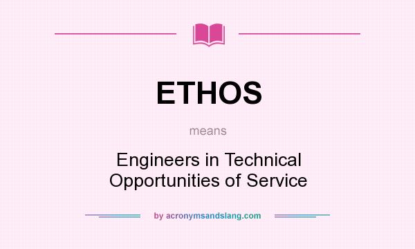 What does ETHOS mean? It stands for Engineers in Technical Opportunities of Service