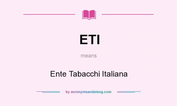 What does ETI mean? It stands for Ente Tabacchi Italiana