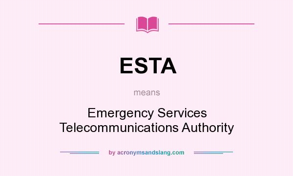 What does ESTA mean? It stands for Emergency Services Telecommunications Authority