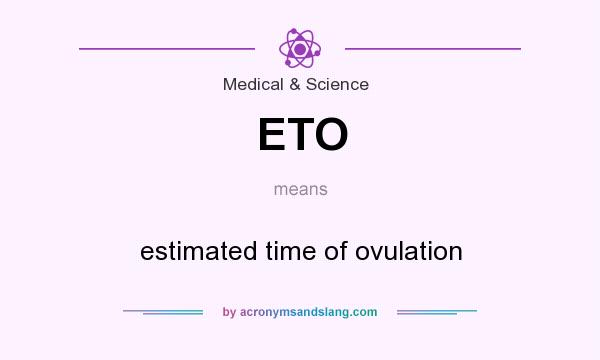 What does ETO mean? It stands for estimated time of ovulation