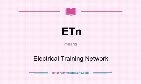 What does ETn mean? It stands for Electrical Training Network