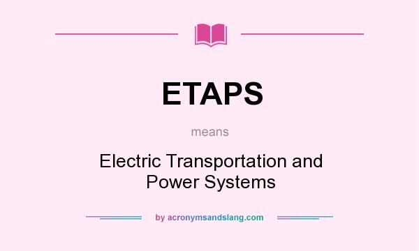 What does ETAPS mean? It stands for Electric Transportation and Power Systems