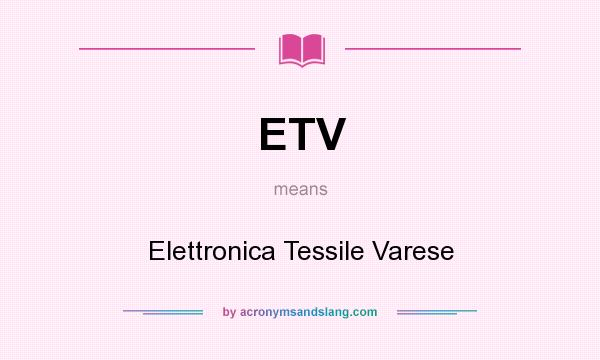 What does ETV mean? It stands for Elettronica Tessile Varese