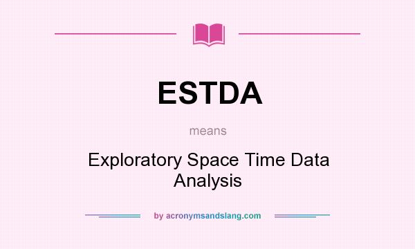 What does ESTDA mean? It stands for Exploratory Space Time Data Analysis