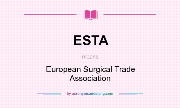 What does ESTA mean? It stands for European Surgical Trade Association