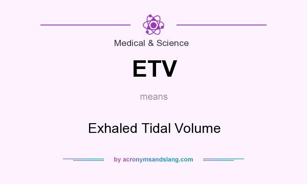 What does ETV mean? It stands for Exhaled Tidal Volume