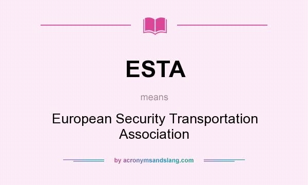 What does ESTA mean? It stands for European Security Transportation Association