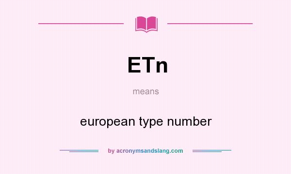 What does ETn mean? It stands for european type number