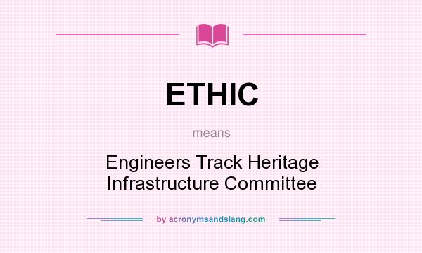 What does ETHIC mean? It stands for Engineers Track Heritage Infrastructure Committee