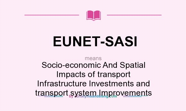 What does EUNET-SASI mean? It stands for Socio-economic And Spatial Impacts of transport Infrastructure Investments and transport system Improvements
