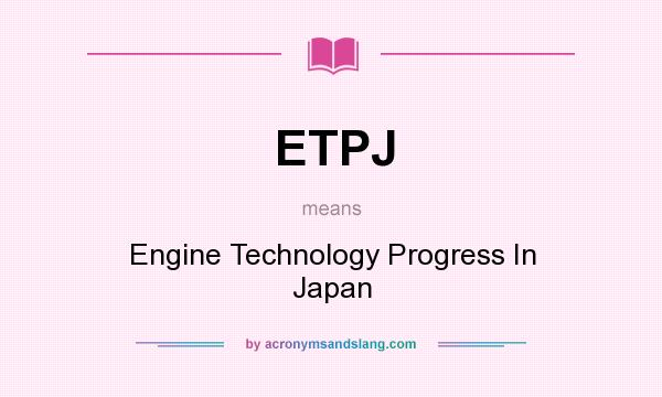 What does ETPJ mean? It stands for Engine Technology Progress In Japan