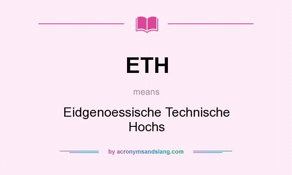 What does ETH mean? It stands for Eidgenoessische Technische Hochs