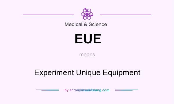 What does EUE mean? It stands for Experiment Unique Equipment