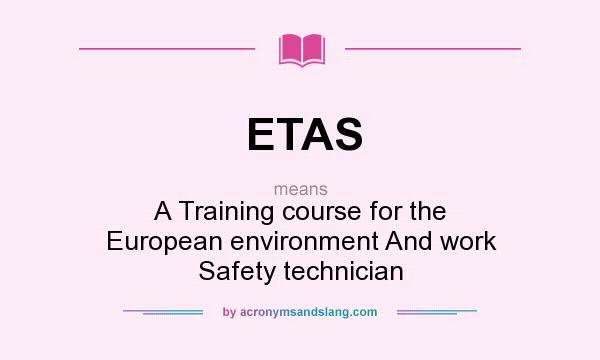 What does ETAS mean? It stands for A Training course for the European environment And work Safety technician