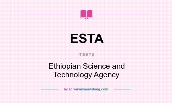 What does ESTA mean? It stands for Ethiopian Science and Technology Agency