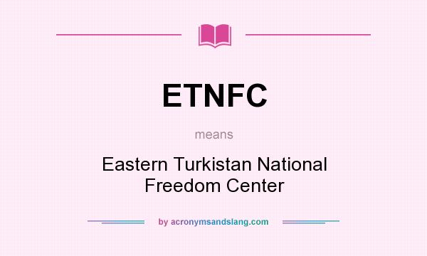 What does ETNFC mean? It stands for Eastern Turkistan National Freedom Center