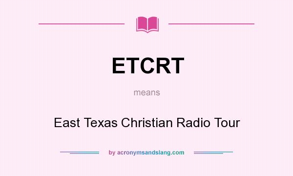 What does ETCRT mean? It stands for East Texas Christian Radio Tour
