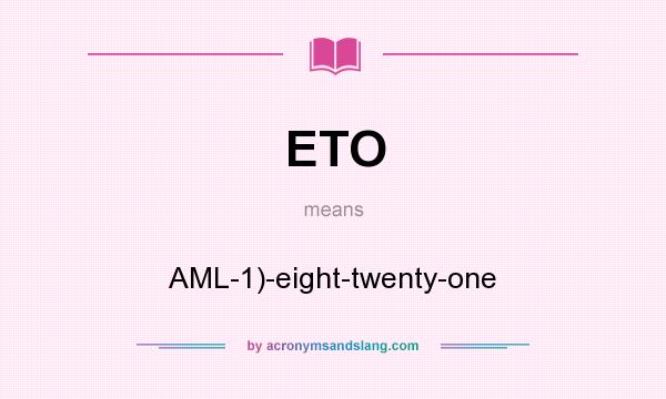 What does ETO mean? It stands for AML-1)-eight-twenty-one