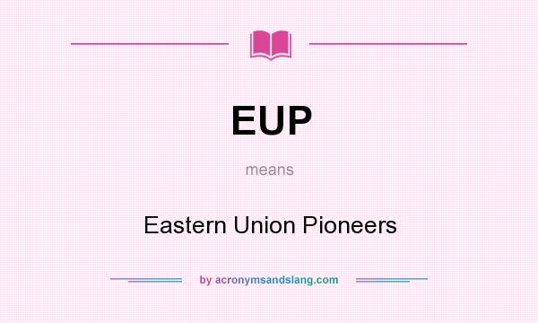 What does EUP mean? It stands for Eastern Union Pioneers