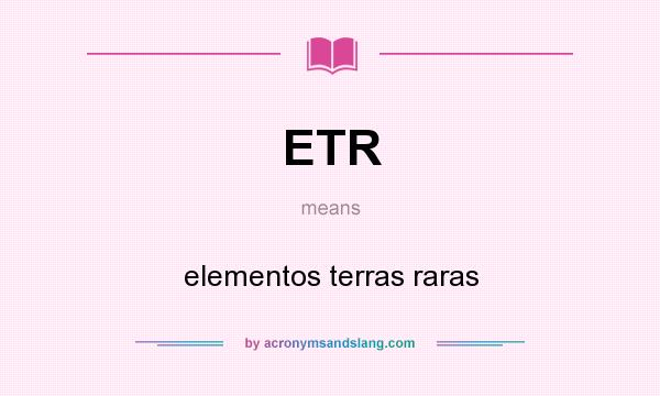 What does ETR mean? It stands for elementos terras raras