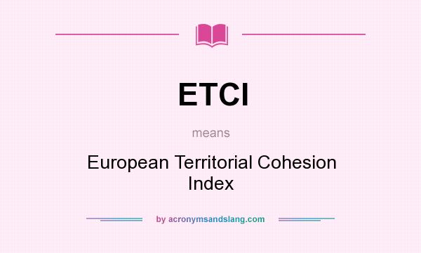 What does ETCI mean? It stands for European Territorial Cohesion Index