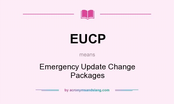 What does EUCP mean? It stands for Emergency Update Change Packages