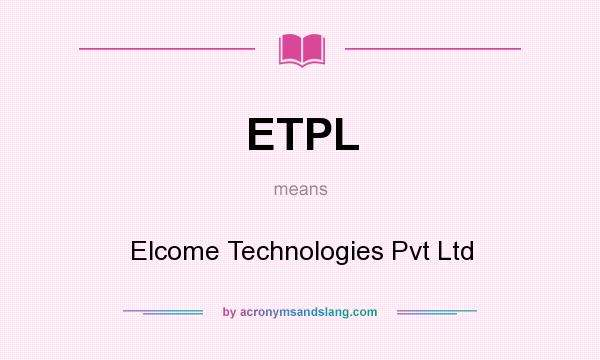 What does ETPL mean? It stands for Elcome Technologies Pvt Ltd
