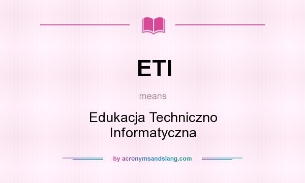 What does ETI mean? It stands for Edukacja Techniczno Informatyczna