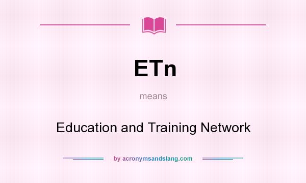 What does ETn mean? It stands for Education and Training Network