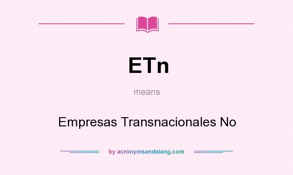What does ETn mean? It stands for Empresas Transnacionales No