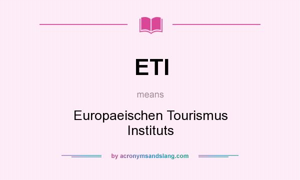 What does ETI mean? It stands for Europaeischen Tourismus Instituts