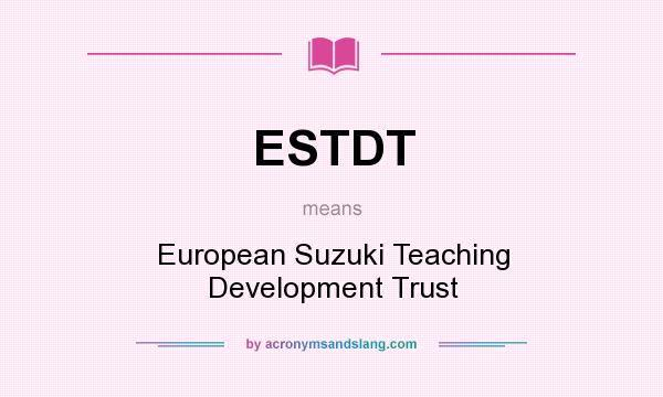 What does ESTDT mean? It stands for European Suzuki Teaching Development Trust