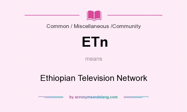What does ETn mean? It stands for Ethiopian Television Network