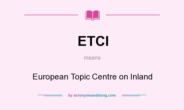 What does ETCI mean? It stands for European Topic Centre on Inland